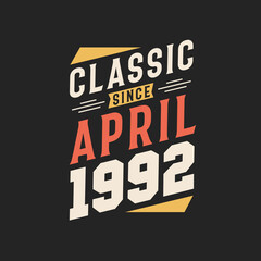 Classic Since April 1992. Born in April 1992 Retro Vintage Birthday