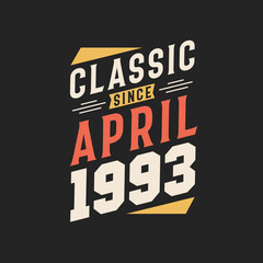 Classic Since April 1993. Born in April 1993 Retro Vintage Birthday
