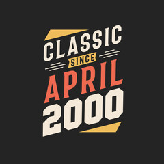 Classic Since April 2000. Born in April 2000 Retro Vintage Birthday