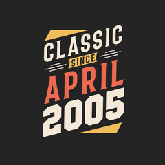 Classic Since April 2005. Born in April 2005 Retro Vintage Birthday