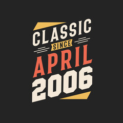Classic Since April 2006. Born in April 2006 Retro Vintage Birthday