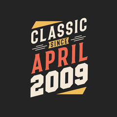 Classic Since April 2009. Born in April 2009 Retro Vintage Birthday