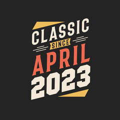 Classic Since April 2023. Born in April 2023 Retro Vintage Birthday