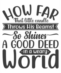 "How far that little candle throws his beams! So shines a good deed in a weary world." William Shakespeare SVG T-Shirt Design.