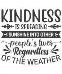 Kindness Is Spreading Sunshine Into Other People's lives Regardless Of The Weather SVG T-Shirt Design.