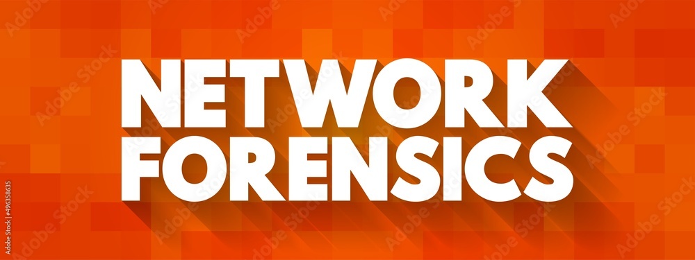 Poster network forensics - sub-branch of digital forensics relating to the monitoring and analysis of compu