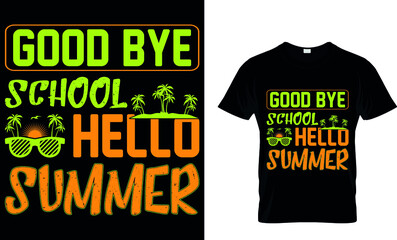 GOOD BYE SCHOOL HELLO SUMMER CUSTOM T SHIRT .