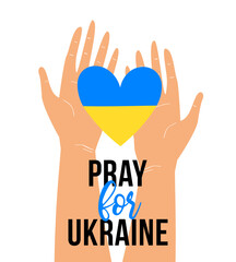 Vector illustration of human hands holding Blue and Yellow heart shaped flag of Ukraine with Pray For Ukraine lettering. Stop War concept isolated on white background.