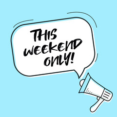 Male hand holding megaphone with This weekend only! speech bubble. Loudspeaker. Banner for business, marketing and advertising. Vector illustration.
