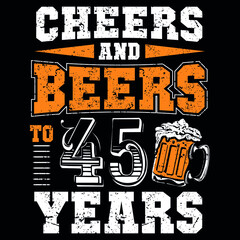 chire and beers to 45 years typography t shirt design