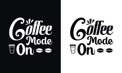 Coffee mood on. Typography coffee t shirt design template. Typography coffee poster design vector template.