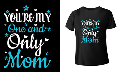 You're My One And Only Mom T-Shirt Design