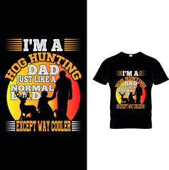 I'm a hog-hunting dad just like a normal dad except with way dollar t-shirt design.