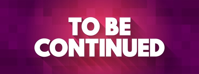To Be Continued text quote, concept background