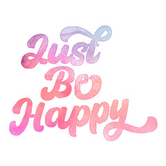 Text ‘Just Be Happy’ written in hand-lettered watercolor script font.