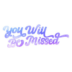 Text ‘You Will Be Missed’ written in hand-lettered watercolor script font.