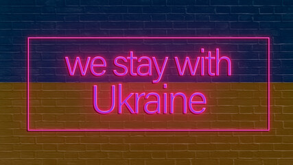 neon banner with blue and yellow flag of Ukraine background. inscription - we stay with Ukraine. The war in Ukraine. war 2022, Russia attacked Ukraine