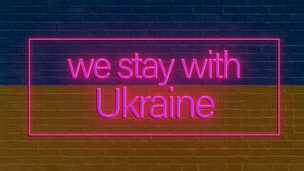 neon banner with blue and yellow flag of Ukraine background. inscription - we stay with Ukraine. The war in Ukraine. war 2022, Russia attacked Ukraine