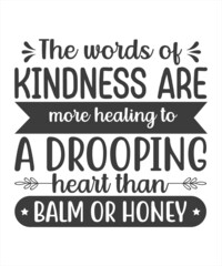 The Words Of Kindness Are More healing A Drooping Balm or Honey SVG T-Shirt Design.