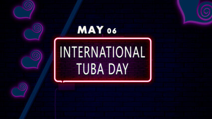 06 May, International Tuba Day, Neon Text Effect on bricks Background