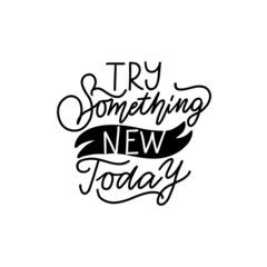 Try something new today