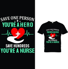 Save One Person You're A Hero Save Hundreds You're A Nurse...T-Shirt