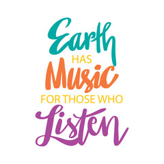 Earth has music for those who listen. Poster quote.