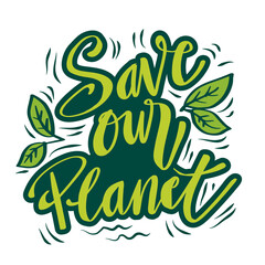 Save our planet lettering. Ecology poster quote.