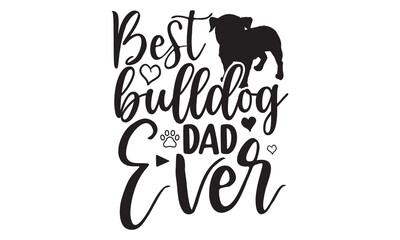Best Bulldog Dad Ever, Lettering typography cute bulldog quotes design, Cute inspiration typography,  Hand written sign