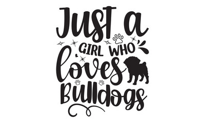 Obraz premium Just A Girl Who Loves Bulldogs, Vintage bulldogs textured varsity team sport t-shirt apparel graphic design, Calligraphy graphic design element, athletic department