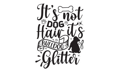 It’s Not Dog Hair It’s Bulldog Glitter, Lettering typography cute bulldog quotes design, Cute inspiration typography,  Hand written sign