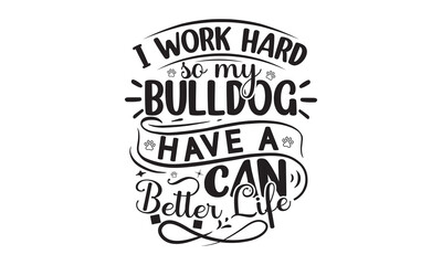 Obraz premium PrintI Work Hard So My Bulldog Can Have A Better Life, Vintage bulldogs textured varsity team sport t-shirt apparel graphic design, Calligraphy graphic design element, athletic department