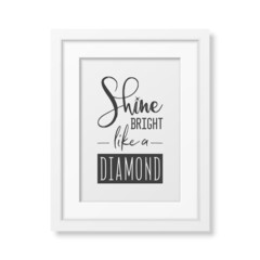 Shine Bright Like a Diamond. Vector Typographic Quote with Simple Modern White Frame Isolated. Gemstone, Diamond, Sparkle, Jewerly Concept. Motivational Inspirational Poster, Typography, Lettering