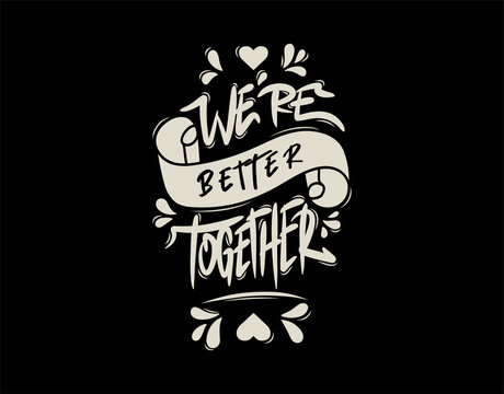 We’re Better Together lettering Text on black background in vector illustration