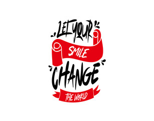 Let Your Smile Change the World lettering Text on white background in vector illustration. For Typography poster, photo album, label, photo overlays, greeting cards, T-shirts, bags.