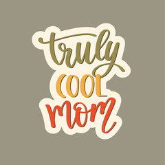 Truly Cool Mom. Cute print with lettering.