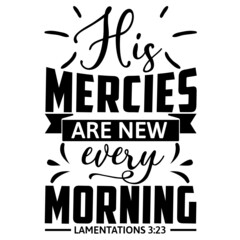 His Mercies are new Every Morning 