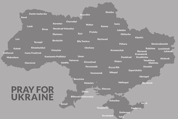 Fototapeta na wymiar Slogan PRAY FOR UKRAINE and the map of Ukraine with names of cities on the grey colors