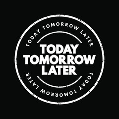 Today Tomorrow Later text stamp, concept background