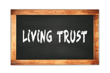 LIVING  TRUST text written on wooden frame school blackboard.