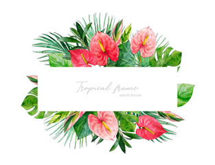 Watercolor tropical frame with anthurium flower, palm leaves and jungle leaves. Exotic bright flora. Hand painted watercolor. Botanical hand drawn illustration for wedding invitations, template