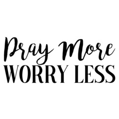 Fototapeta premium Pray More Worry Less
