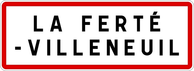 Panneau entrée ville agglomération La Ferté-Villeneuil / Town entrance sign La Ferté-Villeneuil