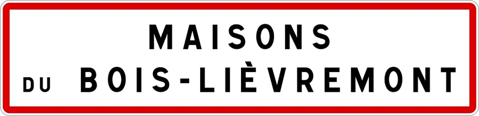 Panneau entrée ville agglomération Maisons-du-Bois-Lièvremont / Town entrance sign Maisons-du-Bois-Lièvremont