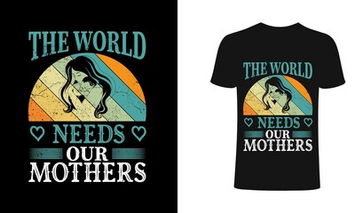 The world needs our mother's saying typography mothers day t-shirt design template.