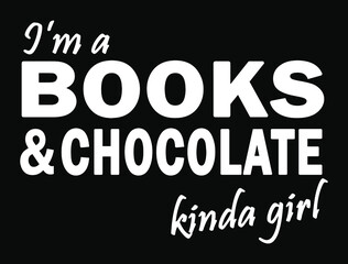 I'm a books and chocolate kinda girl. Funny girl t-shirt design vector.