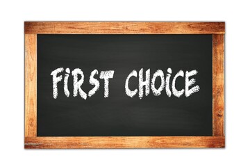 Obraz premium FIRST CHOICE text written on wooden frame school blackboard.