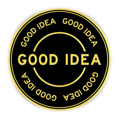 Black and gold color round label sticker with word good idea on white background