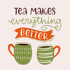 Vector calligraphy illustration. Phrase of Tea makes everything better. Icon of two cute cups.  Concept for teahouse, delivery, cafe, restaurant. Every element is isolated on beige background.