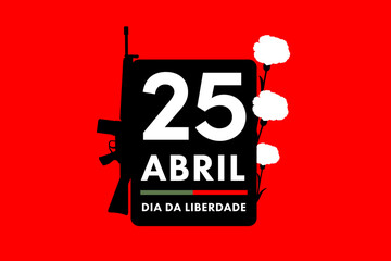 25 of April the Portugal freedom day illustration clove and gun. Revolution of the Carnations background poster, banner or card. Translation: "Carnation revolution, Freedom Day. 25th of April 1974."